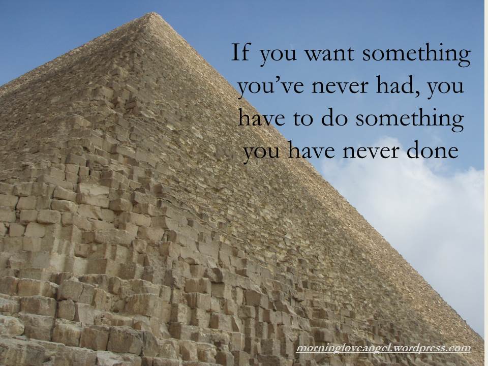 DO WHAT YOU HAVE NEVER DONE